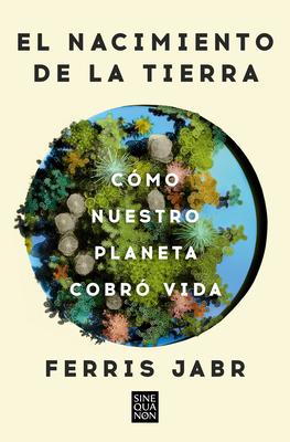 El Nacimiento de la Tierra: Cmo Nuestro Planeta Cobr Vida / Becoming Earth: H Ow Our Planet Came to Life