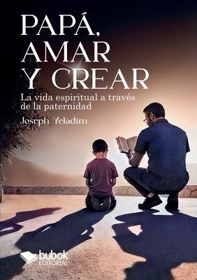 Pap, amar y crear