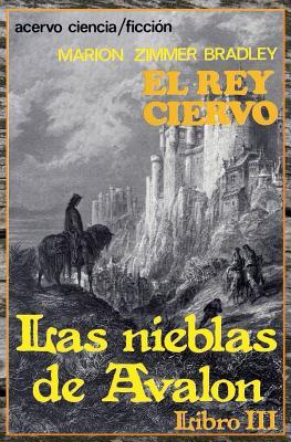 El Rey Ciervo: Libro 3 de Las Nieblas de Avalon