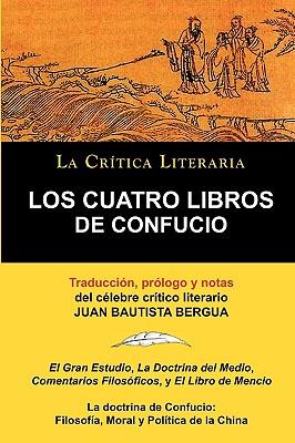 Los Cuatro Libros de Confucio, Confucio y Mencio, Coleccion La Critica Literaria Por El Celebre Critico Literario Juan Bautista Bergua, Ediciones Iber