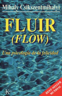 Fluir (Flow): Una Psicologa de la Felicidad