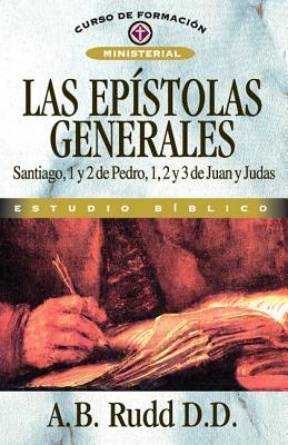 Las Epstolas Generales: Santiago, 1 Y 2 de Pedro, 1, 2 Y 3 de Juan Y Judas