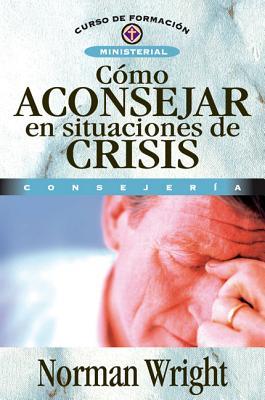 Cmo Aconsejar En Situaciones de Crisis = Crisis Counseling