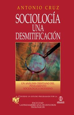 Sociologa, Una Desmitificacin: Un Anlisis Cristiano del Pensamiento Sociolgico Moderno