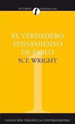 El Verdadero Pensamiento de Pablo: Ensayo Sobre La Teologa Paulina