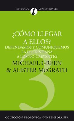 Como Llegar A Ellos?: Defendamos y Comuniquemos la Fe Cristiana A los No Creyentes = How Shall We Reach Them? = How Shall We Reach Them?