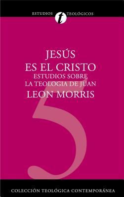 Jess Es El Cristo: Estudios Sobre La Teologa de Juan