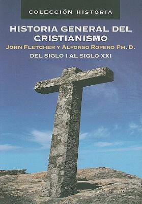 Historia General del Cristianismo: del Siglo I Al Siglo XXI