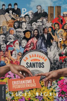 Cristianismo Y Posmodernidad: La Rebelin de Los Santos