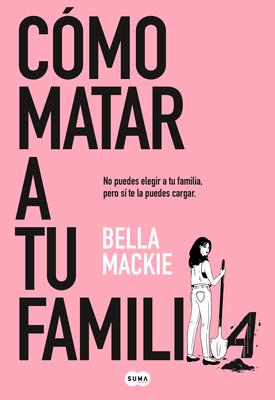 Cmo Matar a Tu Familia / How to Kill Your Family