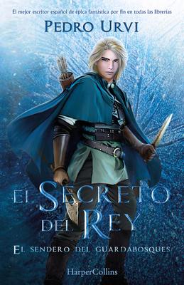 El Secreto del Rey (the King's Secret - Spanish Edition): El Sendero del Guardabosques, Libro 2 (Path of the Ranger, Book 2)