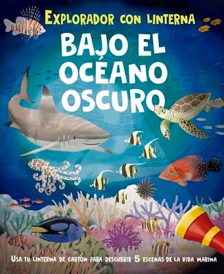 Bajo El Ocano Oscuro (Libro Con Linterna)