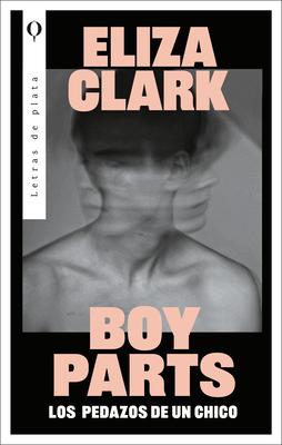 Boy Parts (Spanish Edition)