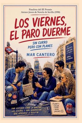Los viernes, el paro duerme...: Finalista Premio Ateneo Joven de Sevilla de Novela 1998 Subscription