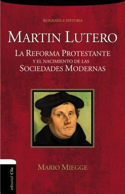 Martn Lutero: La Reforma protestante y el nacimiento de las sociedades modernas