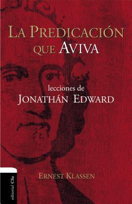 La Predicacin Que Aviva: Lecciones de Jonathn Edward