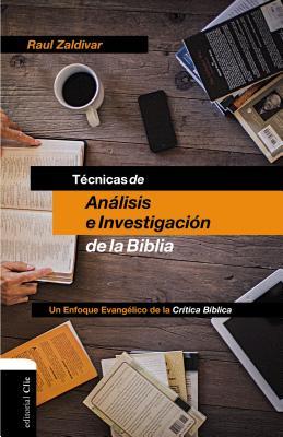 Tcnicas de Anlisis E Investigacin de la Biblia: Un Enfoque Evanglico de la Crtica Bblica