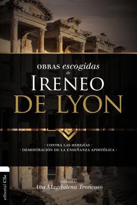 Obras escogidas de Ireneo de Lyon: Contra las herejas. Demostracin de la enseanza apostlica