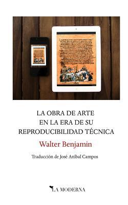 La obra de arte en la era de su reproducibilidad tcnica: Traduccin de Jos Anbal Campos