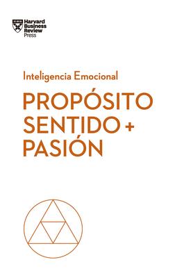 Propsito, Sentido Y Pasin (Purpose, Meaning, and Passion Spanish Edition)