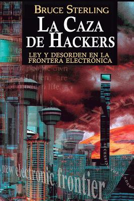 La Caza de Hackers: Ley y Desorden en la Frontera Electrnica