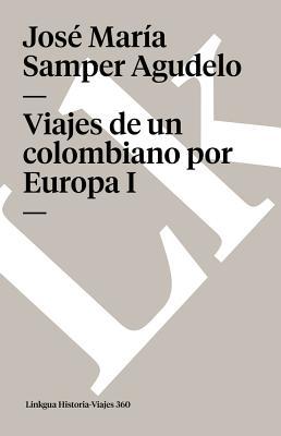 Viajes de un colombiano por Europa: Tomo I