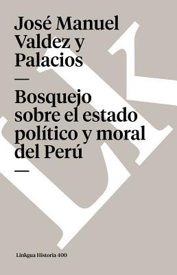 Bosquejo sobre el estado poltico y moral del Per Subscription