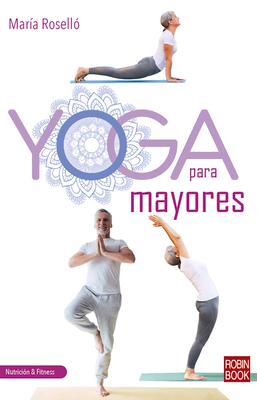 Yoga Para Mayores: Una Gua Completa, Prctica Y Actual