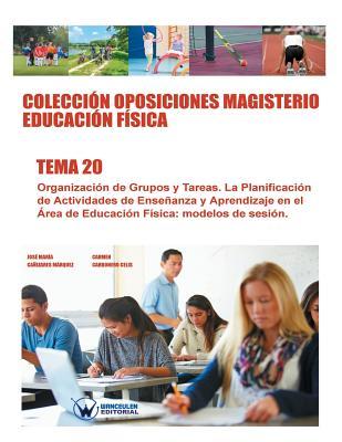 Coleccin Oposiciones Magisterio Educacin Fsica. Tema 20: Organizacin de Grupos y Tareas. La Planificacin de Actividades de Enseanza y Aprendizaj Subscription