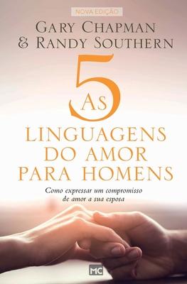 As 5 linguagens do amor para homens: Como expressar um compromisso de amor a sua esposa