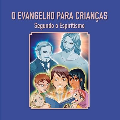 O Evangelho para crianas: Segundo o Espiritismo