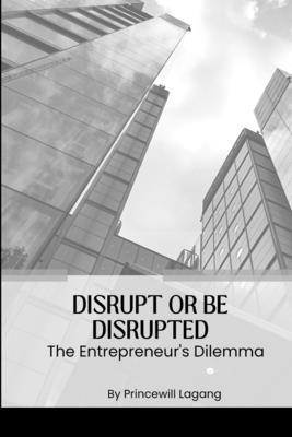 Disrupt or Be Disrupted: The Entrepreneur's Dilemma Subscription
