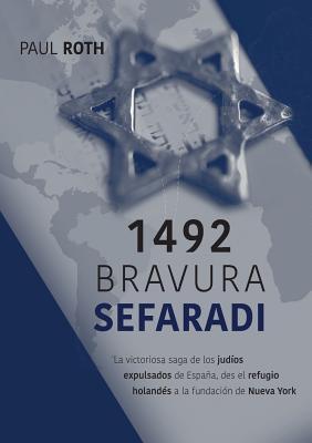 1492Bravura Sefaradi: La victoriosa saga de los judos expulsados de Espaa, des el refugio holands a la fundacin de Nueva York