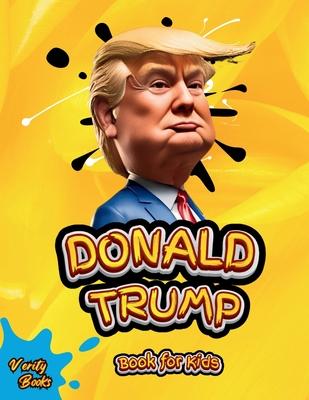 Donald Trump Book for Kids: The biography of Donald J. Trump, colored pages for Children (6-12)