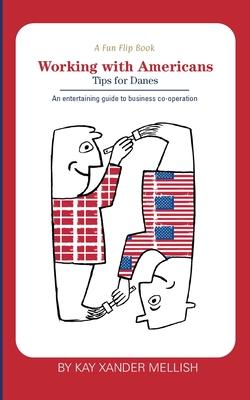 A fun flip book: Working with Americans and Working with Danes: A delightful but informative look at cultural differences between Denma