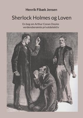 Sherlock Holmes og Loven: En bog om Arthur Conan Doyles verdensbermte privatdetektiv