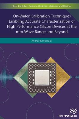 On-Wafer Calibration Techniques Enabling Accurate Characterization of High-Performance Silicon Devices at the mm-Wave Range and Beyond