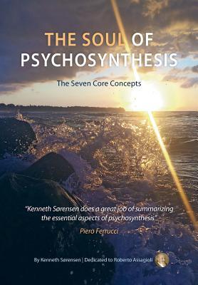 The Soul of Psychosynthesis: The Seven Core Concepts