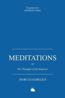 Meditations: Or the Thoughts of the Emperor Marcus Aurelius Antoninus