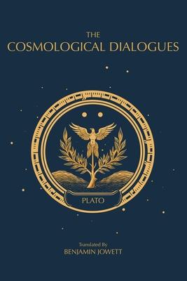 The Cosmological Dialogues: The Late Dialogues of Plato