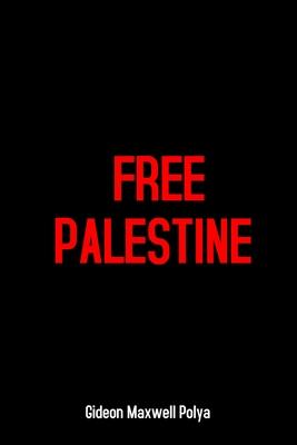 Free Palestine: End Apartheid Israel, Human Rights Denial, Gaza Massacre, Child Killing, Occupation and Palestinian Genocide