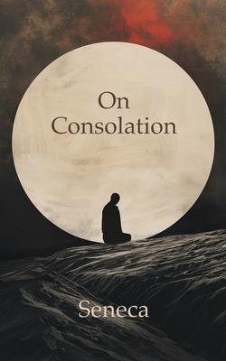 On Consolation: To Helvia and To Marcia Subscription