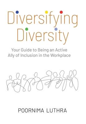 Diversifying Diversity: Your Guide to Being an Active Ally of Inclusion in the Workplace