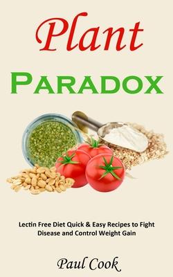 Plant Paradox: Lectin Free Diet Quick & Easy Recipes to Fight Disease and Control Weight Gain