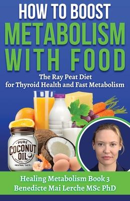 How To Boost Metabolism With Food: The Ray Peat Diet for Thyroid Health and Fast Metabolism