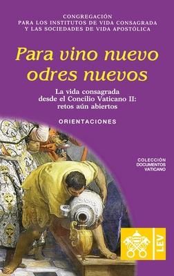 Para vino nuevo odres nuevos.: La vida consagrada desde el Concilio Vaticano II, retos an abiertos. Orientaciones