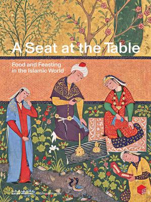 A Seat at the Table: Food and Feasting in the Islamic World Subscription