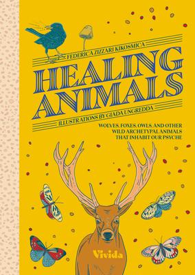 Healing Animals: Wolves, Foxes, Owls, and Other Wild Archetypal Animals That Inhabit Our Psyche