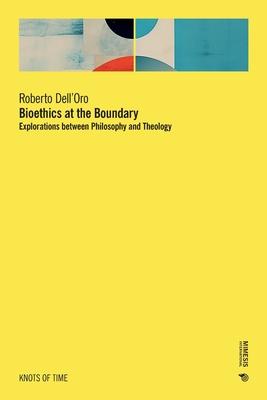 Bioethics at the Boundary: Explorations between Philosophy and Theology