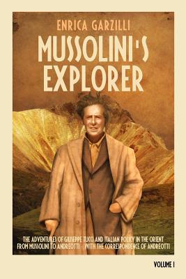 Mussolini's Explorer: The Adventures of Giuseppe Tucci and Italian Policy in the Orient from Mussolini to Andreotti. With the Correspondence Subscription